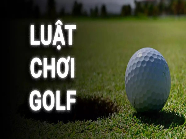 Tìm hiểu luật chơi golf cơ bản mới nhất năm 2024