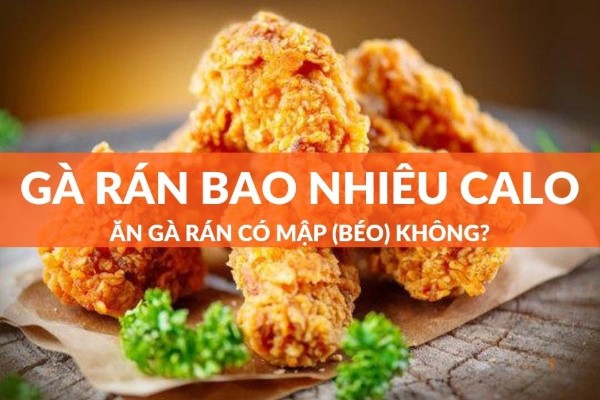 Gà rán bao nhiêu calo? Giá trị dinh dưỡng từ gà rán