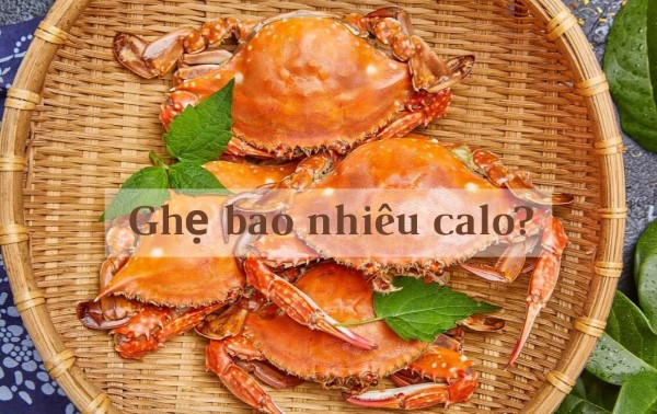 Ghẹ bao nhiêu calo? Giá trị dinh dưỡng có trong ghẹ